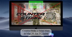 Counter Strike 2 Tidak bisa dimainkan di MacOS dan PC Jadul Ini Sebabnya