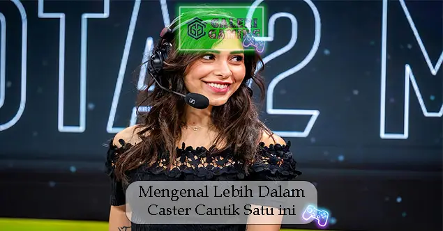 Mengenal Lebih Dalam Caster Cantik Dota 2 Satu ini