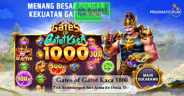 Gates of Gatot Kaca 1000 Trik Menang dari Arena ke Dunia Slot