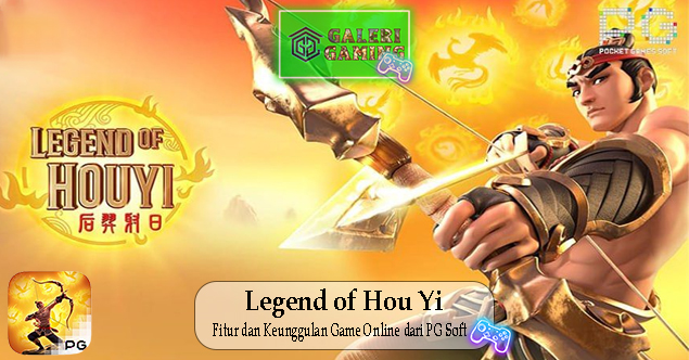 Legend of Hou Yi Fitur dan Keunggulan Game Online dari PG Soft