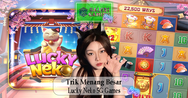 Trik Menang Besar Lucky Neko 5G Games Cara Menang Terbaik