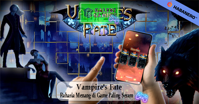 Vampire's Fate Rahasia Menang di Game Paling Seram