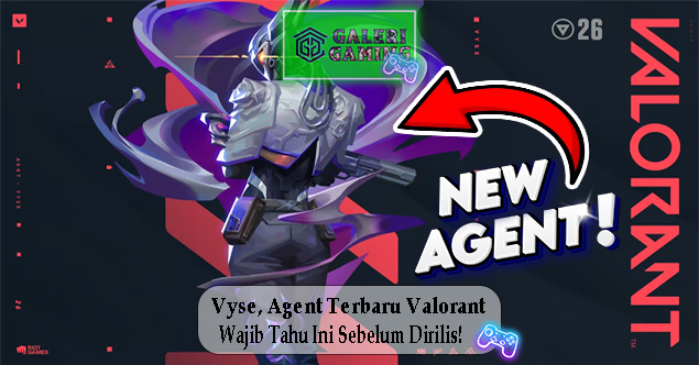 Vyse Agent Terbaru Valorant Wajib Tahu Ini Sebelum Dirilis