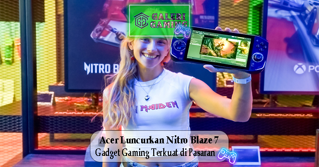 Acer Luncurkan Nitro Blaze 7 Gadget Gaming Terkuat dia Pasaran