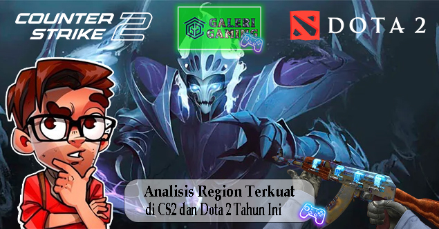 Analisis Region Terkuat di CS2 dan Dota 2 Tahun Ini