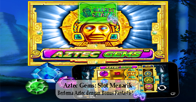 Aztec Gems Slot Menarik Bertema Aztec dengan Bonus Fantastis