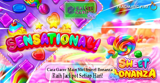 Cara Gacor Main Slot Sweet Bonanza Raih Jackpot Setiap Hari