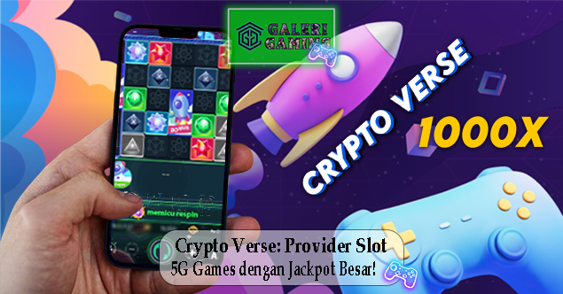 Crypto Verse Provider Slot 5G Games dengan Jackpot Besar