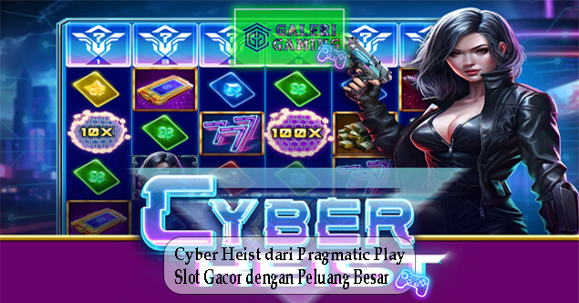 Cyber Heist dari Pragmatic Play Slot Gacor dengan Peluang Besar