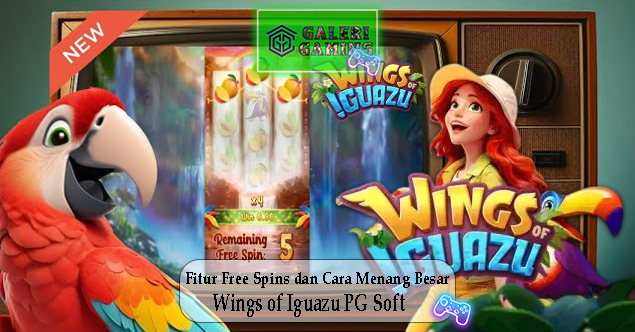 Fitur Free Spins dan Cara Menang Besar Wings of Iguazu PG Soft