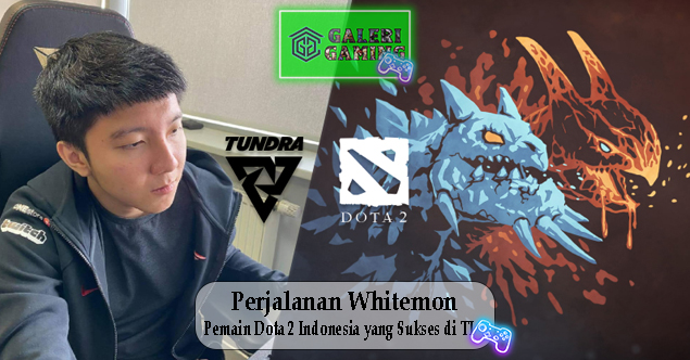 Perjalanan Whitemon Pemain Dota 2 Indonesia yang Sukses di TI