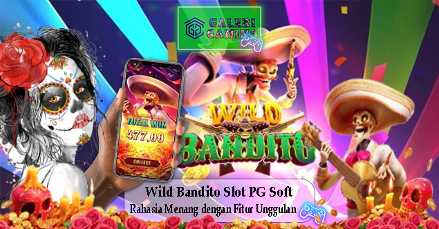 Wild Bandito Slot PG Soft Rahasia Menang dengan Fitur Unggulan