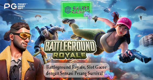 Battleground Royale Slot Gacor dengan Sensasi Perang Survival