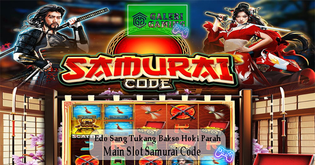 Edo Sang Tukang Bakso Hoki Parah Main Slot Samurai Code