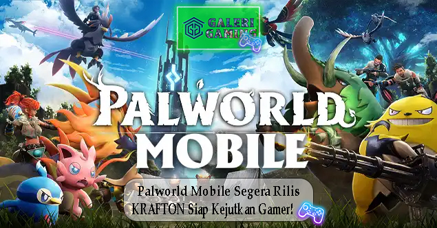 Palworld Mobile Segera Rilis KRAFTON Siap Kejutkan Gamer