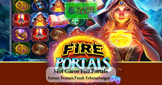 Slot Gacor Fire Portals Sensasi Bermain Penuh Keberuntungan