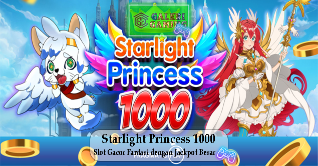 Starlight Princess 1000 Slot Gacor Fantasi dengan Jackpot Besar