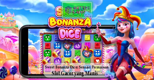 Sweet Bonanza Dice Sensasi Permainan Slot Gacor yang Manis