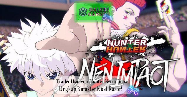 Trailer Hunter x Hunter Nen x Impact Ungkap Karakter Kuat Razor