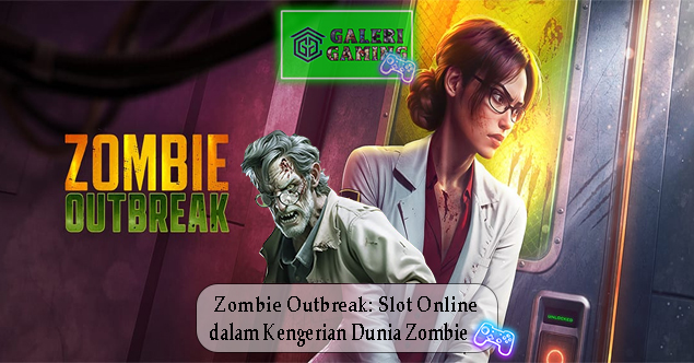 Zombie Outbreak Slot Online dalam Kengerian Dunia Zombie