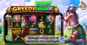 Bermain Slot Greedy Wolf Antara Hoki dan Risiko yang Menggoda