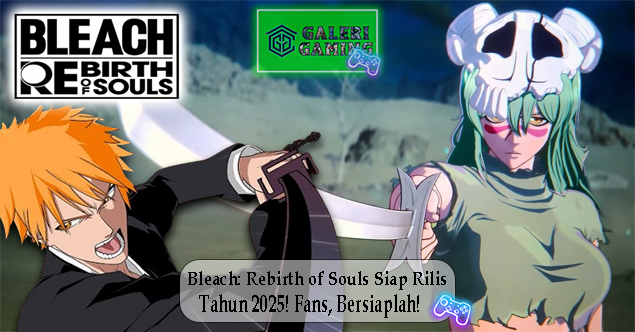 Bleach Rebirth of Souls Siap Rilis Tahun 2025 Fans Bersiaplah