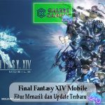 Final Fantasy XIV Mobile Fitur Menarik dan Update Terbaru