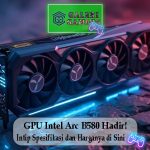 GPU Intel Arc B580 Hadir Intip Spesifikasi dan Harganya di Sini