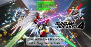 Gundam Breaker 4 Wajib Coba untuk Penggemar Gundam