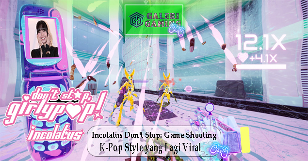 Incolatus Dont Stop Game Shooting K-Pop Style yang Lagi Viral