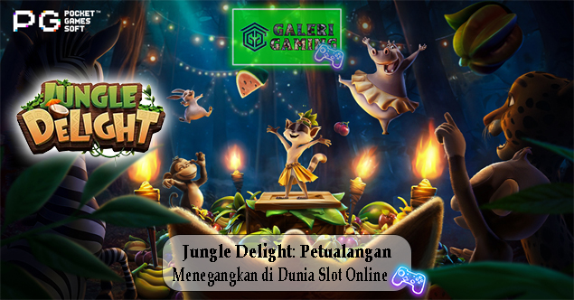 Jungle Delight Petualangan Menegangkan di Dunia Slot Online