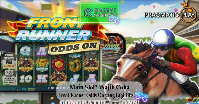 Main Slot Wajib Coba Front Runner Odds On yang Lagi Hits