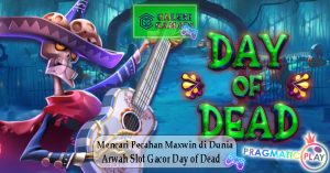 Mencari Pecahan Maxwin di Dunia Arwah Slot Gacor Day of Dead