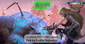 Northern Vale Mobile Legends Kisah dan Karakter Penghuninya