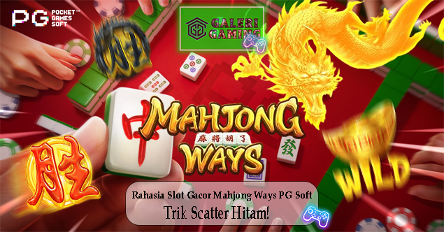 Rahasia Slot Gacor Mahjong Ways PG Soft Trik Scatter Hitam