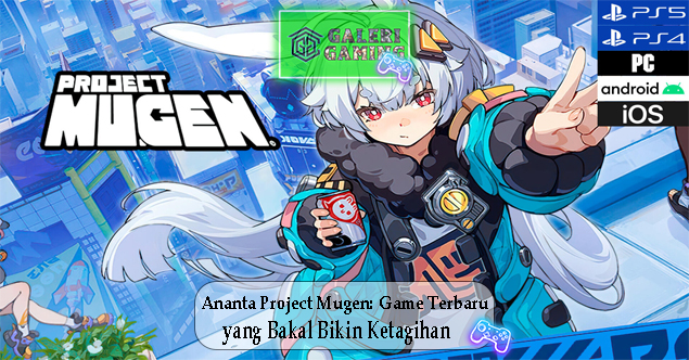 Ananta Project Mugen Game Terbaru yang Bakal Bikin Ketagihan