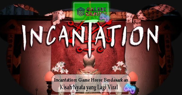 Incantation: Game Horor Berdasarkan Kisah Nyata yang Lagi ViralIncantation: Game Horor Berdasarkan Kisah Nyata yang Lagi Viral