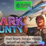 Shark Bounty Berlayar Menuju Jackpot Laut yang Menggoda